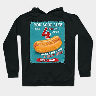 You Look Like 4th Of July Makes Me Want A Hot Dog Real Bad Hoodie